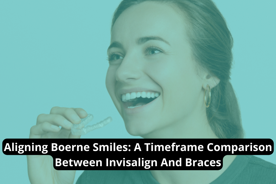 Aligning Boerne Smiles: A Timeframe Comparison Between Invisalign and Braces